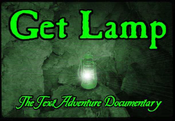 GET LAMP: 
THE TEXT ADVENTURE 
DOCUMENTARY